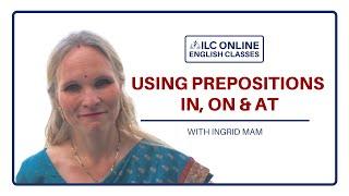 Using English Prepositions: IN, ON, and AT  |  ILC Online Classes