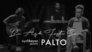 Palto - Bu Aşk Fazla Sana (SiyahBeyaz Akustik)