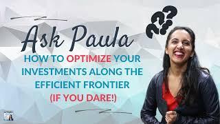 Ask Paula: How to Optimize Your Investments Along the Efficient Frontier (If You Dare!)