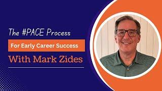 Mark Zides: Succeed in Your Early Career by Mastering the #PACE Process.