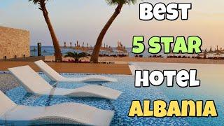 Best 5 star Hotels in Albania.