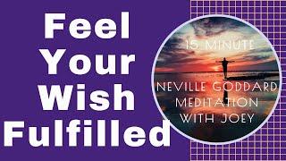 NEVILLE GODDARD: Feeling From the State of the Wish Fulfilled (GUIDED MEDITATION)