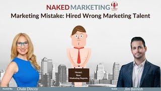 Naked Marketing #047 - Jim Barnish - Marketing Mistake - Hired Wrong Marketing Talent