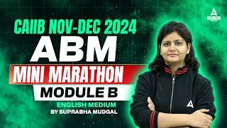 CAIIB NOV-DEC 2024 | ABM MINI MARATHON MODULE B FOR CAIIB 2024 | BY SUPRABHA MUDGAL | ENGLISH MEDIUM