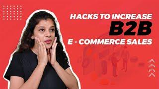 Hacks to Increase Your B2B E-Commerce Sales | Grow B2B E-Commerce Business #b2b #b2becommerce #sales