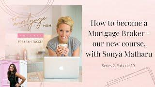 S2 E19 How to become a Mortgage Broker with Sarah Tucker & Sonya Matharu of The Mortgage Mum