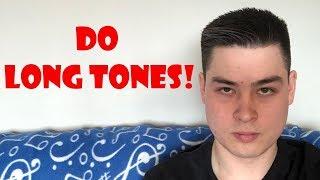 DO LONG TONES!!!