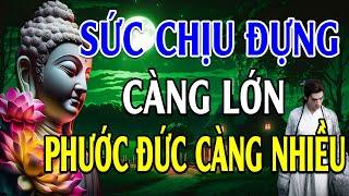 Sức Chịu Đựng Càng Lớn Phước Đức Càng Sâu Dày (Rất Thấm) l Lời Phật Dạy