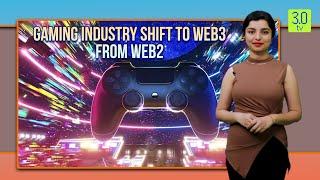 Gaming Industry Shift to Web3 From Web2 | Web3 | 3.0 TV