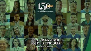 Facultad de Medicina UdeA • 150 años haciendo historia juntos