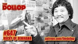 The Dollop Podcast Ep 647- Rocky of Benihana