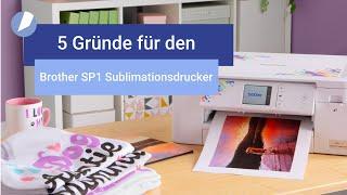 5 Gründe für den Brother SP1 Sublimationsdrucker