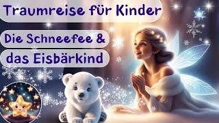 Traumreise für Kinder zum Einschlafen – Die Schneefee & das Eisbärkind | Feengeschichte