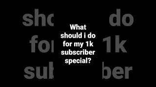 what should i do for my 1k subscriber special?