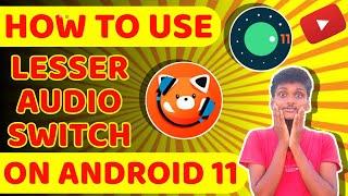 HOW TO USE LESSER AUDIO SWITCH ON ANDROID 11 WITH PROOF | Use lesser audio switch in Android 11