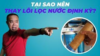 Tại sao nên thay lõi lọc nước định kỳ? - Phan Thanh Vĩnh