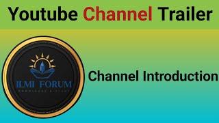 YouTube channel trailer | Channel introduction | ilmi forum