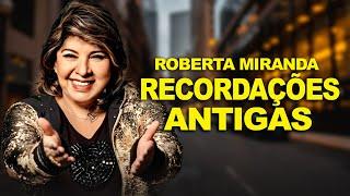 ROBERTA MIRANDA SÓ RECORDAÇÕES ANTIGAS COMPLETO AS MELHORES MUSICAS PARA RECORDAR. Volume.6