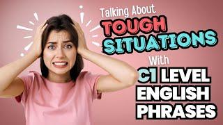 Advanced C1 Level English Phrases For Daily Use! Talking About Tough Situations #englishphrases #esl