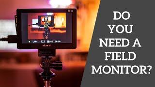 Do you need a field monitor?