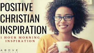 POSITIVE CHRISTIAN INSPIRATION | Start Your Day With God - 1 Hour Morning Prayer & Blessings