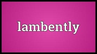 Lambently Meaning