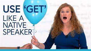 How to use “GET” like a native English speaker