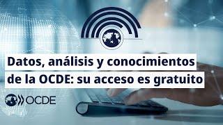 Datos, análisis y conocimientos de la OCDE: su acceso es gratuito, puede compartirlos.