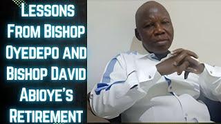 Lessons from Bishop Oyedopo and Bishop David Abioye's Retirement: My Take