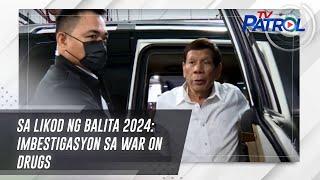 Sa Likod ng Balita 2024: War on drugs probe, Apollo Quiboloy at Mary Jane Veloso | TV Patrol