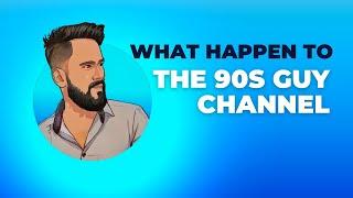 Youtube as a job ? what happens to my channel the 90s guy channel.