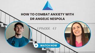 Episode 47- How to Combat Anxiety with Dr Angelic Nespola