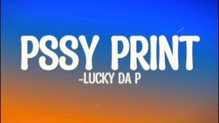 Lucky Da P - P*ssy Print (Lyrics)