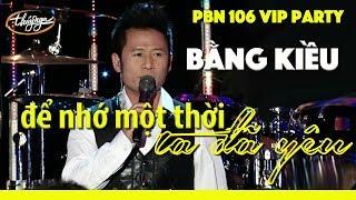 Bằng Kiều - Để Nhớ Một Thời Ta Đã Yêu (Thái Thịnh) PBN 106 VIP Party