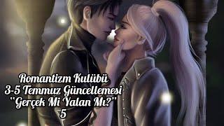 Romantizm Kulübü : 3-5 Temmuz Güncellemesi “Gerçek Mi Yalan Mı?” 5