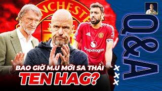 ERIK TEN HAG CÓ NÊN BỊ SA THẢI NẾU TIẾP TỤC THẤT BẠI KHÔNG? | Q&A HỎI ĐÁP CÙNG BLV ANH QUÂN