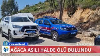 AĞACA ASILI HALDE ÖLÜ BULUNDU