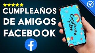 ¿Cómo Ver las Siguientes Fechas de Cumpleaños de tus Amigos en Facebook?