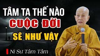 Tâm Ta Thế Nào Thì Cuộc Đời Sẽ Như Vậy - Sư cô Tâm Tâm