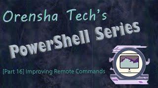 PowerShell Series [Part 16] Improving Remote Commands