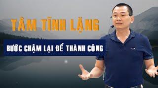 Tâm Tĩnh Lặng - Bước chậm lại để Thành Công | Ngô Minh Tuấn | Học Viện CEO Việt Nam