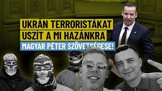 Ukrán terroristákat uszít a Mi Hazánkra Magyar Péter szövetségese!