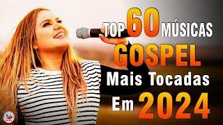 Louvores de Adoração 2024 - As Melhores Músicas Gospel Mais Tocadas - Top Gospel, Hinos Evangélicos