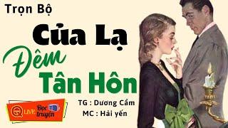 Tiểu thuyết hiện thực : " CỦA LẠ ĐÊM TÔN HÔN .." FULL- Truyện hay Việt Nam diễn đọc Hải Yến 2023