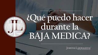 ️¿Qué puedo hacer durante la BAJA LABORAL?