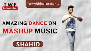 Amazing Dance On Mashup Music | Shahid | Dance | Talkwithfeel | #dance #talkwithfeel #twf