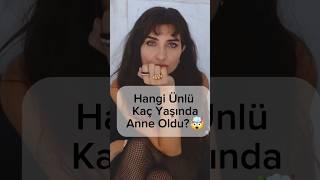 Hangi Ünlü Kaç Yaşında Anne Oldu 