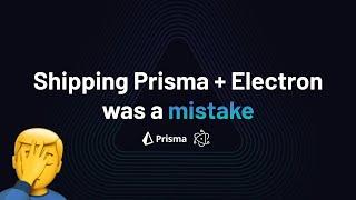 Shipping Prisma in Electron was a mistake