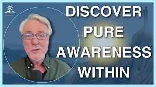 Unveil the CONSCIOUS 'I': Tap Into Pure Awareness Beyond Thoughts and Emotions