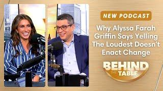 Why Alyssa Farah Griffin Says Yelling The Loudest Doesn't Enact Change | Behind the Table, 2.4.25